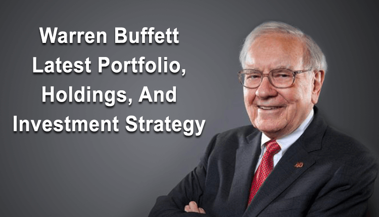 Warren Buffett Latest Portfolio, Holdings, And Investment Strategy